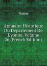 Annuaire Historique Du Departement De L.yonne, Volume 26 (French Edition) - Yonne