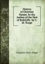 History of Christian Names. by the Author of the Heir of Redclyffe. by C.M. Yonge - Charlotte Mary Yonge