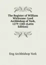 The Register of William Wickwane: Lord Archbishop of York, 1279-1285 (Latin Edition) - Eng Archbishop York