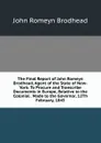 The Final Report of John Romeyn Brodhead, Agent of the State of New-York: To Procure and Transcribe Documents in Europe, Relative to the Colonial . Made to the Governor, 12Th February, 1845 - John Romeyn Brodhead