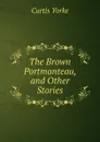 The Brown Portmanteau, and Other Stories - Curtis Yorke