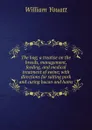 The hog; a treatise on the breeds, management, feeding, and medical treatment of swine; with directions for salting pork and curing bacon and hams - William Youatt