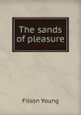 The sands of pleasure - Filson Young