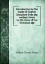 Introduction to the study of English literature from the earliest times to the close of the Victorian age - William Thomas Young