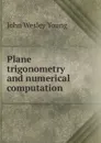 Plane trigonometry and numerical computation - John Wesley Young
