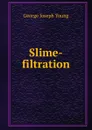 Slime-filtration - George Joseph Young