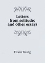 Letters from solitude: and other essays - Filson Young