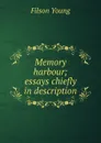 Memory harbour; essays chiefly in description - Filson Young