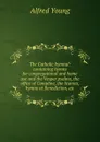The Catholic hymnal: containing hymns for congregational and home use and the Vesper psalms, the office of Compline, the litanies, hymns at Benediction, etc - Alfred Young
