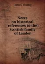 Notes on historical references to the Scottish family of Lauder - James Young