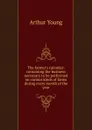 The farmer.s calendar: containing the business necessary to be performed on various kinds of farms during every month of the year - Arthur Young