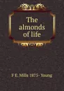 The almonds of life - F E. Mills 1875- Young