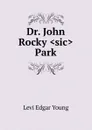 Dr. John Rocky .sic. Park - Levi Edgar Young