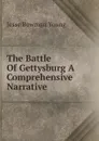 The Battle Of Gettysburg A Comprehensive Narrative - Jesse Bowman Young