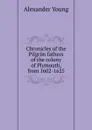 Chronicles of the Pilgrim fathers of the colony of Plymouth, from 1602-1625 - Alexander Young