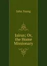 Jairus; Or, the Home Missionary - John Young