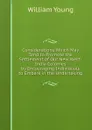 Considerations Which May Tend to Promote the Settlement of Our New West-India Colonies by Encouraging Individuals to Embark in the Undertaking - William Young