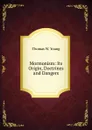 Mormonism: Its Origin, Doctrines and Dangers - Thomas W. Young