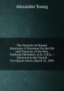 The Varieties of Human Greatness: A Discourse On the Life and Character of the Hon. Nathaniel Bowditch, Ll.D., F.R.S., : Delivered in the Church On Church Green, March 25, 1838 - Alexander Young
