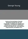 Lectures On the Book of Jonah: Designed Chiefly for the Use of Seamen : To Which Are Added, Two Discourses to Seamen, with Some Prayers and Hymns, to . and Spiritual Improvement, of Masters of S - George Young