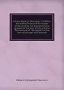 A Class-Book of Chemistry: In Which the Latest Facts and Principles of the Science Are Explained and Applied to the Arts of Life and the Phenomena of . Designed for the Use of Colleges and Schools - Edward Livingston Youmans