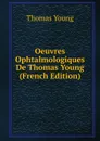 Oeuvres Ophtalmologiques De Thomas Young (French Edition) - Thomas Young