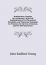 Rudimentary Treatise On Arithmetic: With Full Explanations of Its Theoretical Principles, and Numerous Examples for Practice; for the Use of Schools, and for Self-Instruction - J. R. Young