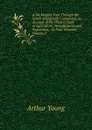 A Six Months Tour Through the North of England: Containing, an Account of the Present State of Agriculture, Manufactures and Population, . in Four Volumes, Volume 2 - Arthur Young
