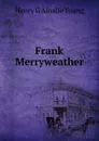 Frank Merryweather - Henry G Ainslie Young