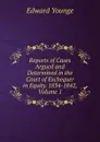 Reports of Cases Argued and Determined in the Court of Exchequer in Equity. 1834-1842, Volume 1 - Edward Younge