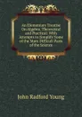 An Elementary Treatise On Algebra, Theoretical and Practical: With Attempts to Simplify Some of the More Difficult Parts of the Science - J. R. Young
