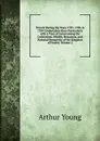 Travels During the Years 1787, 1788, . 1789: Undertaken More Particularly with a View of Ascertaining the Cultivation, Wealth, Resources, and National Prosperity of the Kingdom of France, Volume 2 - Arthur Young