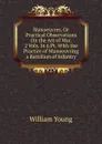 Manoeuvres, Or Practical Observations On the Art of War. 2 Vols. In 6 Pt. With the Practice of Manoeuvring a Battalion of Infantry - William Young