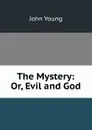 The Mystery: Or, Evil and God - John Young
