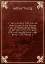 A Tour in Ireland: With General Observations On the Present State of That Kingdom: Made in the Years 1776, 1777, and 1778. and Brought Down to the End of 1779, Volume 1 - Arthur Young