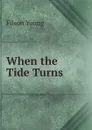 When the Tide Turns - Filson Young