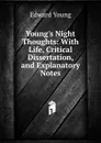 Young.s Night Thoughts: With Life, Critical Dissertation, and Explanatory Notes - Edward Young