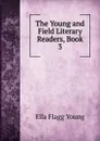 The Young and Field Literary Readers, Book 3 - Ella Flagg Young
