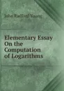 Elementary Essay On the Computation of Logarithms - J. R. Young