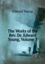 The Works of the Rev. Dr. Edward Young, Volume 3 - Edward Young