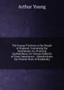 The Farmer.S Letters to the People of England: Containing the Sentiments of a Practical Husbandman, On Various Subjects of Great Importance: . Manufactures. the Present State of Husbandry - Arthur Young