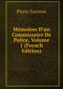 Memoires D.un Commissaire De Police, Volume 1 (French Edition) - Pierre Zaccone