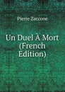 Un Duel A Mort (French Edition) - Pierre Zaccone