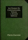 Les Drames De L.internationale, Volume 1 (French Edition) - Pierre Zaccone