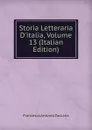 Storia Letteraria D.italia, Volume 13 (Italian Edition) - Francesco Antonio Zaccaria