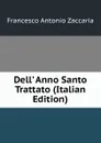 Dell. Anno Santo Trattato (Italian Edition) - Francesco Antonio Zaccaria