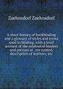 A short history of bookbinding and a glossary of styles and terms used in binding, with a brief account of the celebrated binders and patrons of . are named, description of leathers, etc - Zaehnsdorf Zaehnsdorf