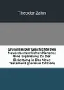 Grundriss Der Geschichte Des Neutestamentlichen Kanons: Eine Erganzung Zu Der Einleitung in Das Neue Testament (German Edition) - Theodor Zahn