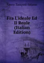 Fra L.ideale Ed Il Reale (Italian Edition) - Fanny Zampini-Salazar