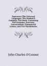Esperanto (The Universal Language): The Student.S Complete Text Book, Containing Full Grammar, Exercises, Conversations, Commercial Letters, and Two Vocabularies - John Charles O'Connor